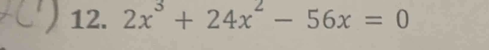 12. $2x^{3}+24x^{2}-56x = 0$