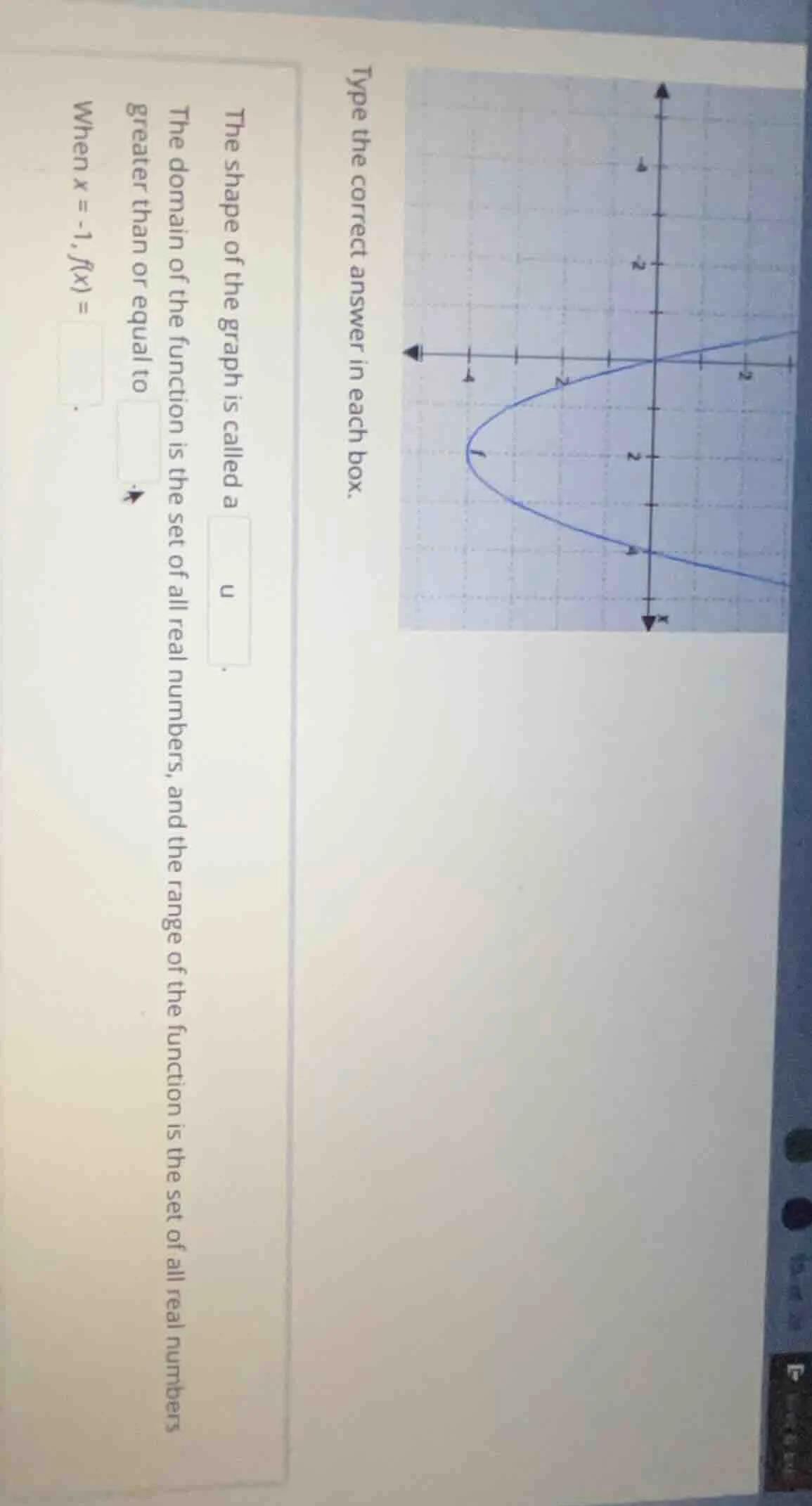 type the correct answer in each box. the shape of the graph is called a…