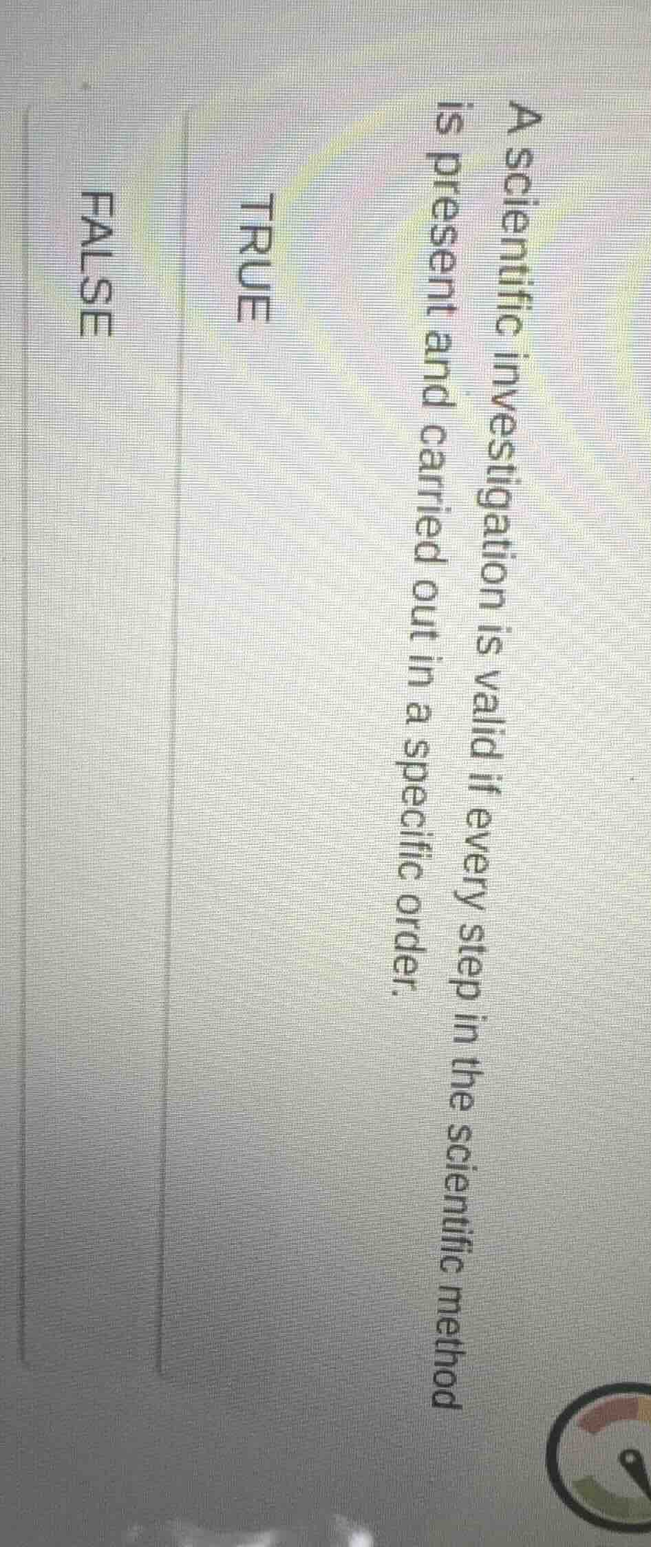 a scientific investigation is valid if every step in the scientific met…