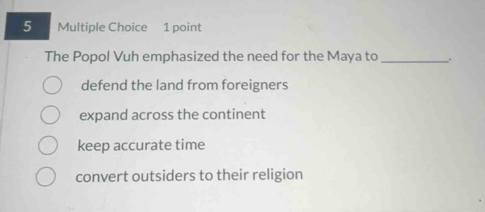 5 multiple choice 1 point the popol vuh emphasized the need for the may…