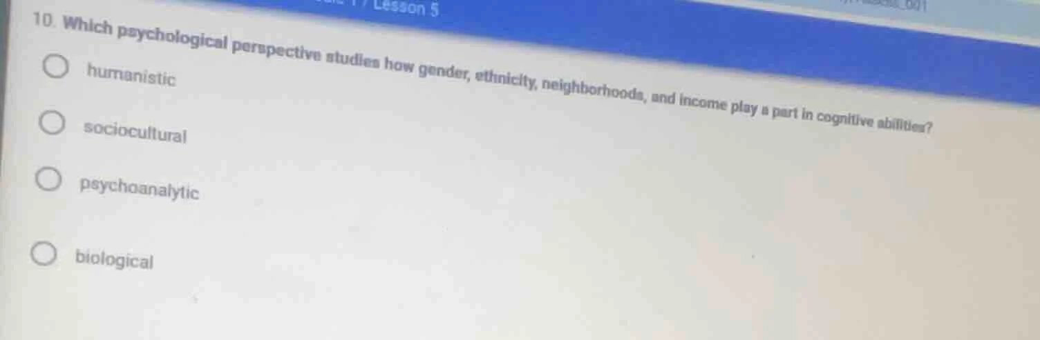 10. which psychological perspective studies how gender, ethnicity, neig…