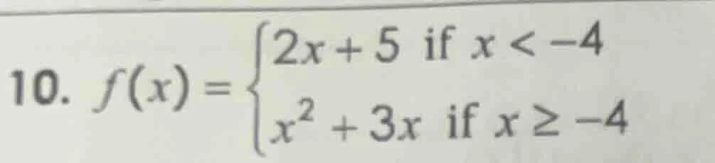 10. $f(x) = \\begin{cases} 2x + 5 & \\text{if } x < -4 \\\\ x^2 + 3x & …