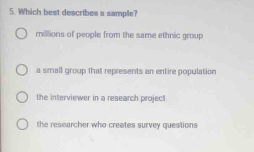 5. which best describes a sample? millions of people from the same ethn…