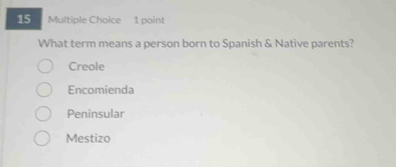 15 multiple choice 1 point what term means a person born to spanish & n…
