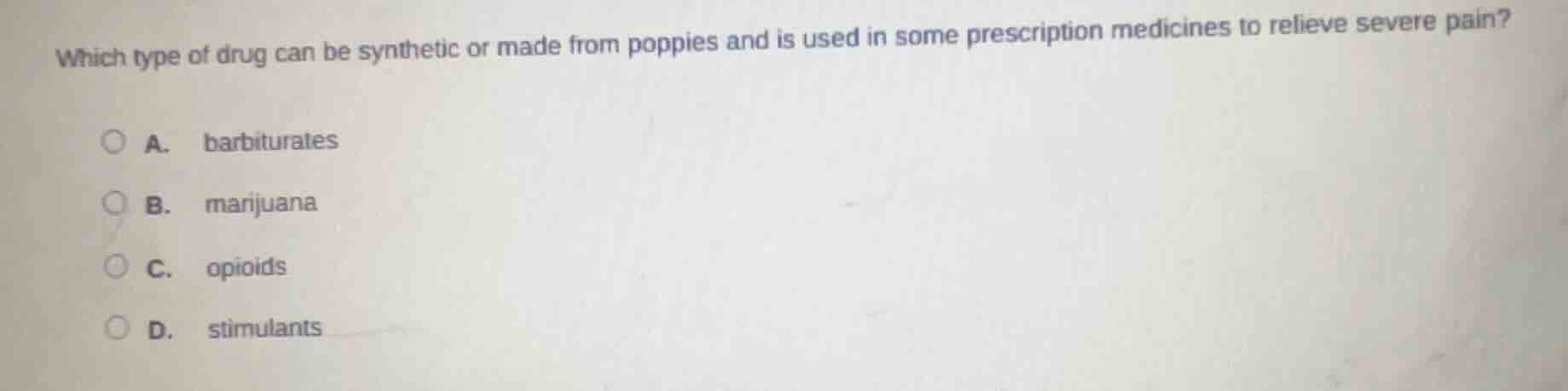 which type of drug can be synthetic or made from poppies and is used in…