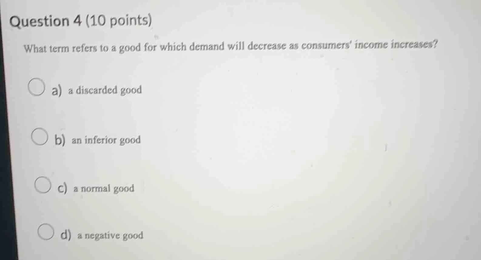 question 4 (10 points) what term refers to a good for which demand will…