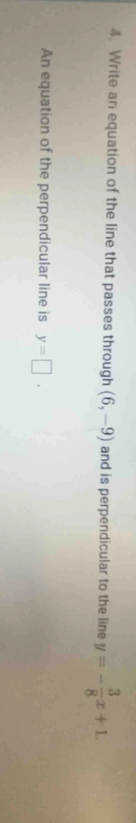 4. write an equation of the line that passes through (6, -9) and is per…