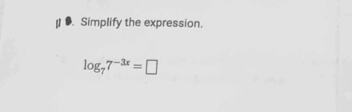 11. simplify the expression. \\log_{7}7^{-3x}=\\square