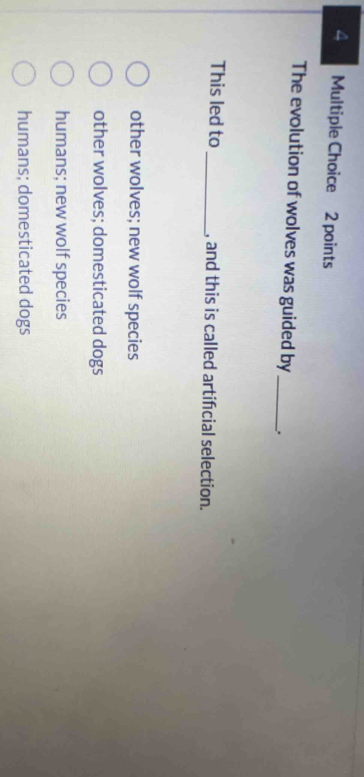 multiple choice 2 points the evolution of wolves was guided by ______. …