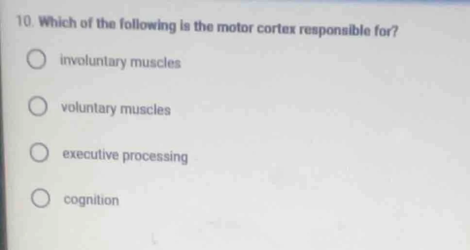 10. which of the following is the motor cortex responsible for? involun…