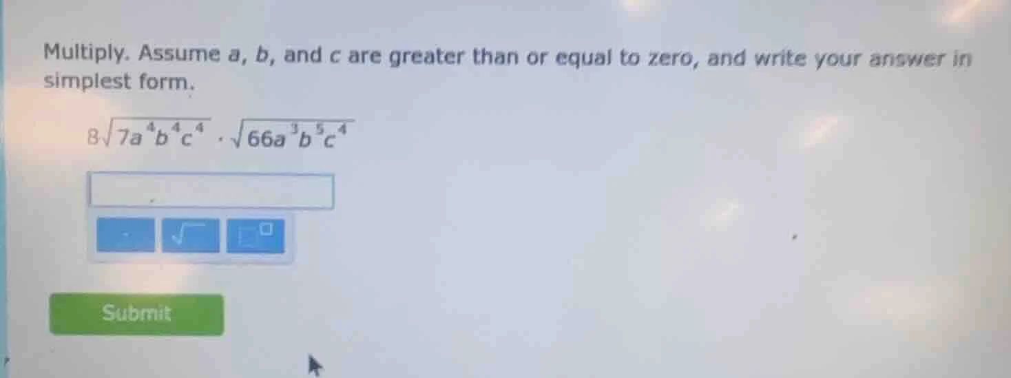 multiply. assume a, b, and c are greater than or equal to zero, and wri…