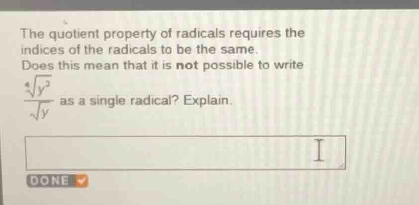 the quotient property of radicals requires the indices of the radicals …