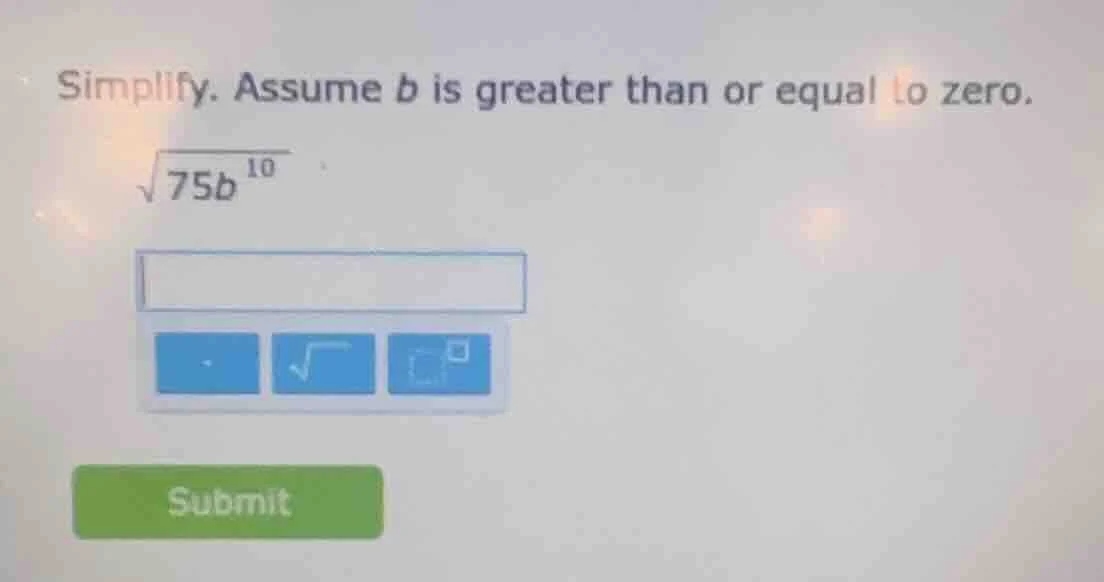 simplify. assume b is greater than or equal to zero. \\(sqrt{75b^{10}}\…