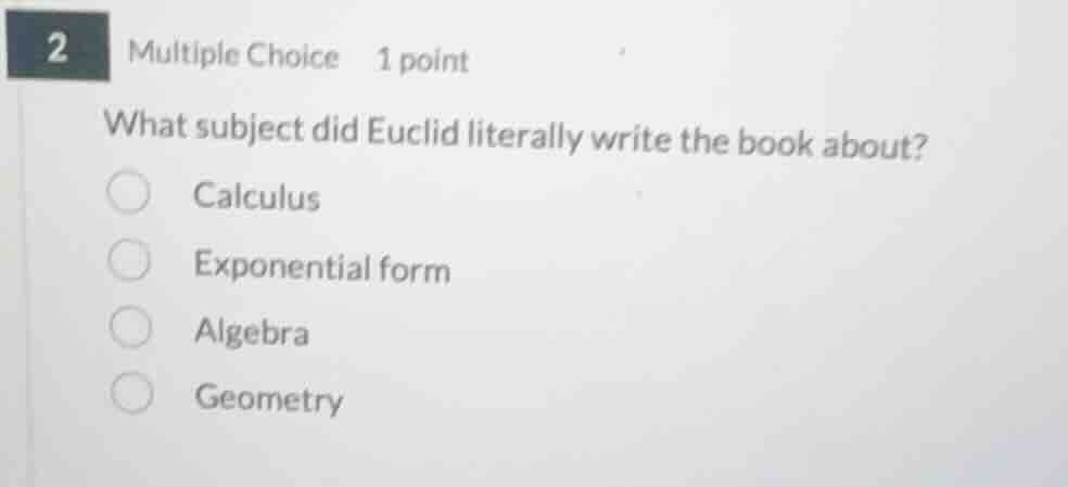 2 multiple choice 1 point what subject did euclid literally write the b…