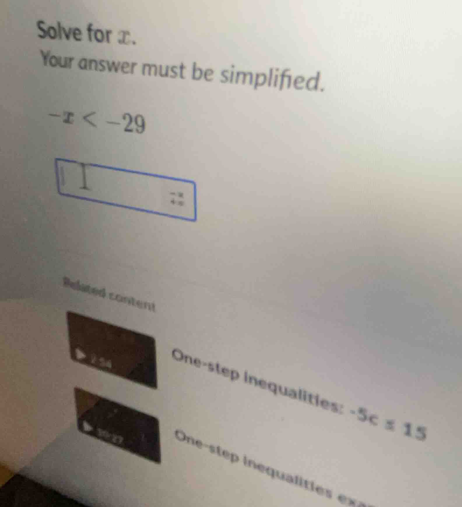 solve for x. your answer must be simplified. -x < -29