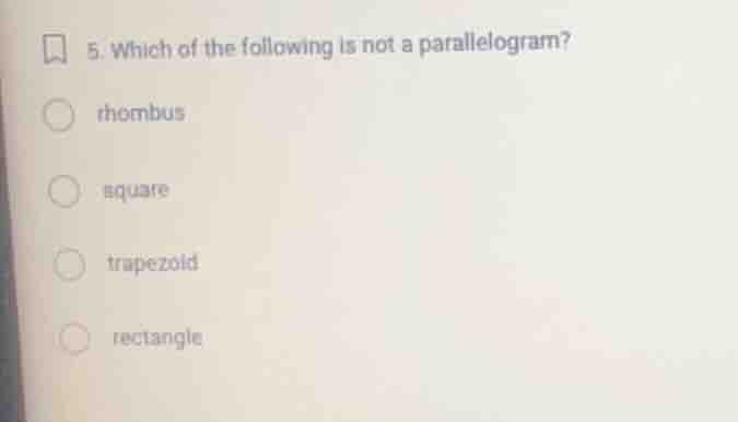 5. which of the following is not a parallelogram? rhombus square trapez…