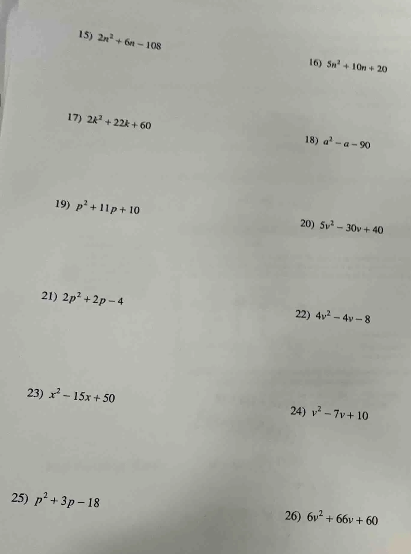 15) $2n^{2}+6n - 108$ 16) $5n^{2}+10n + 20$ 17) $2k^{2}+22k + 60$ 18) $…