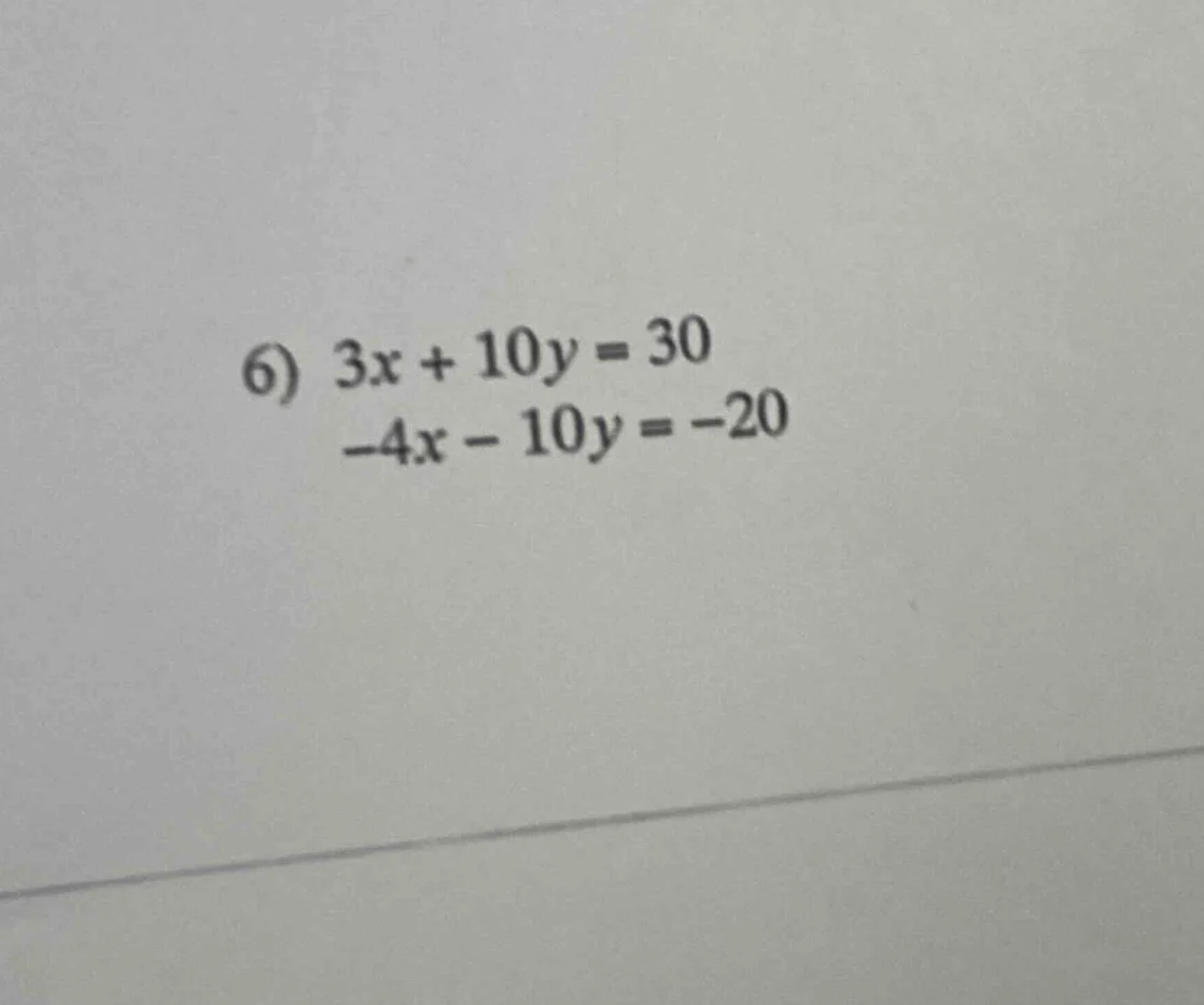 6) 3x + 10y = 30 -4x - 10y = -20