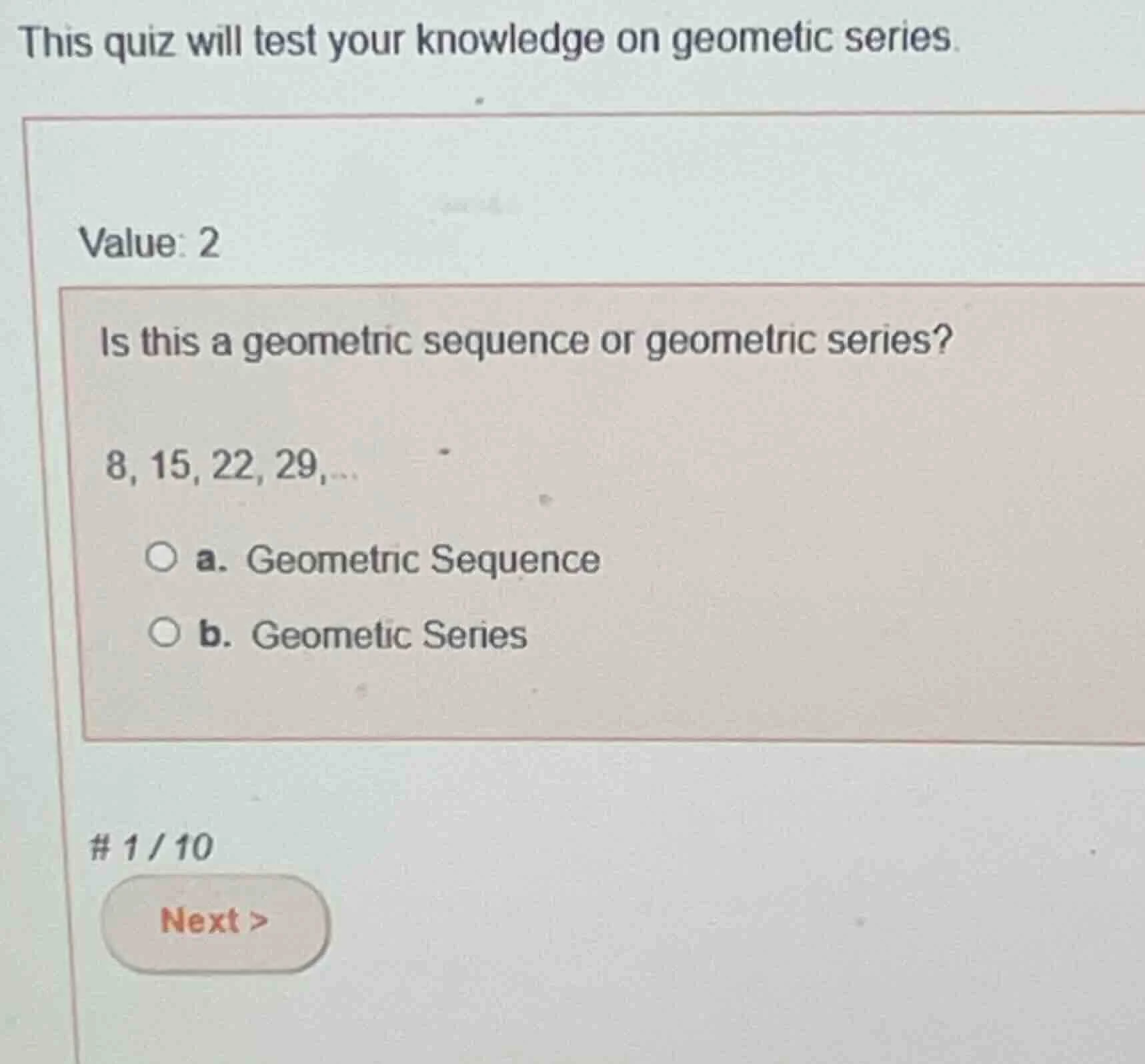 this quiz will test your knowledge on geometic series. value: 2 is this…