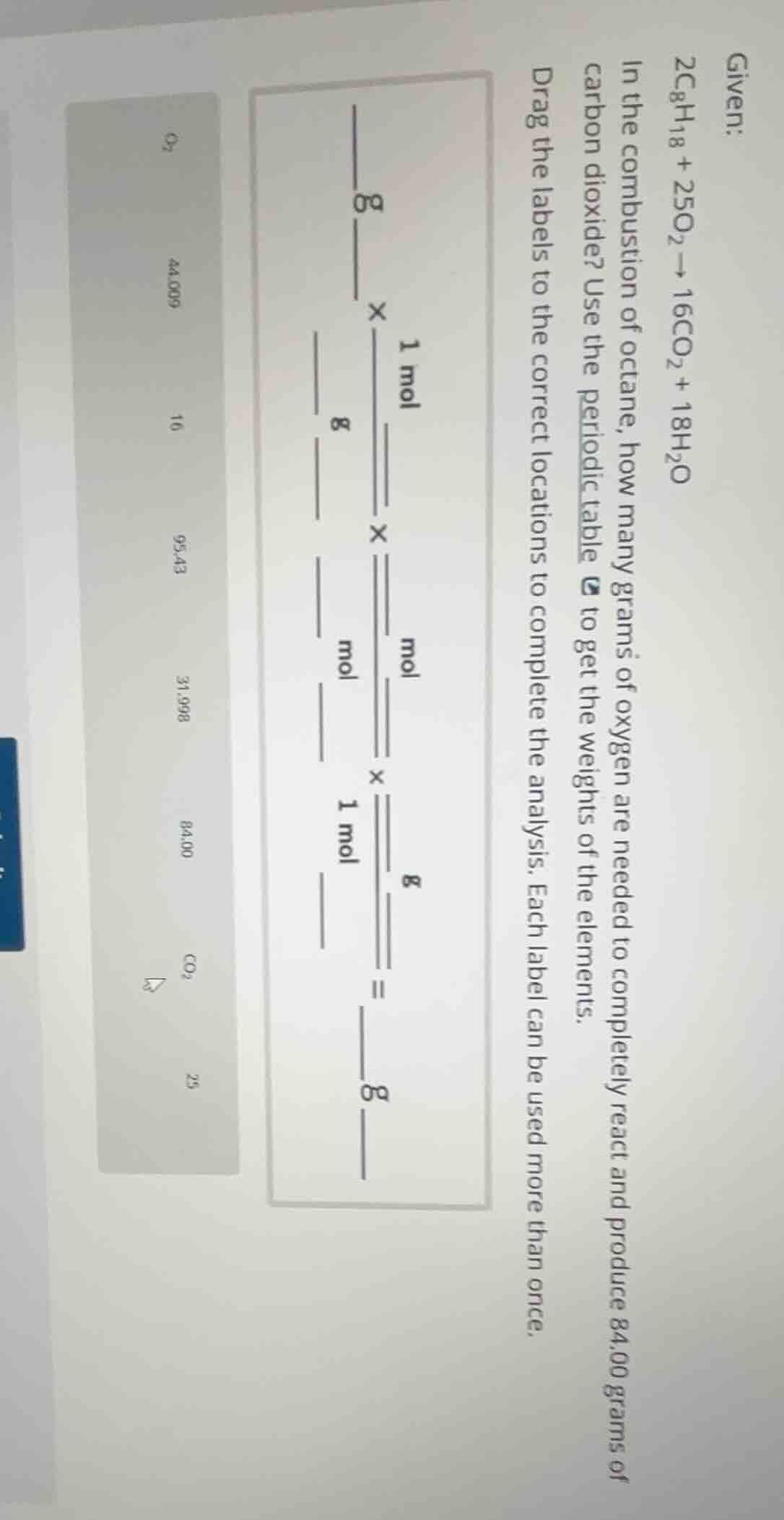 given: $2\\ce{c8h18} + 25\\ce{o2} \ ightarrow 16\\ce{co2} + 18\\ce{h2o}…