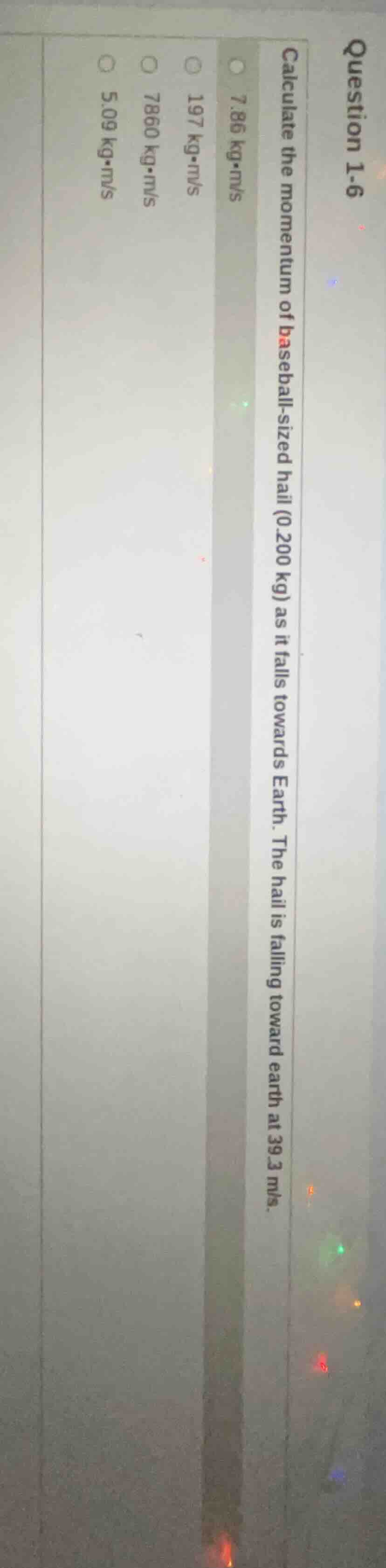 question 1-6 calculate the momentum of baseball - sized hail (0.200 kg)…