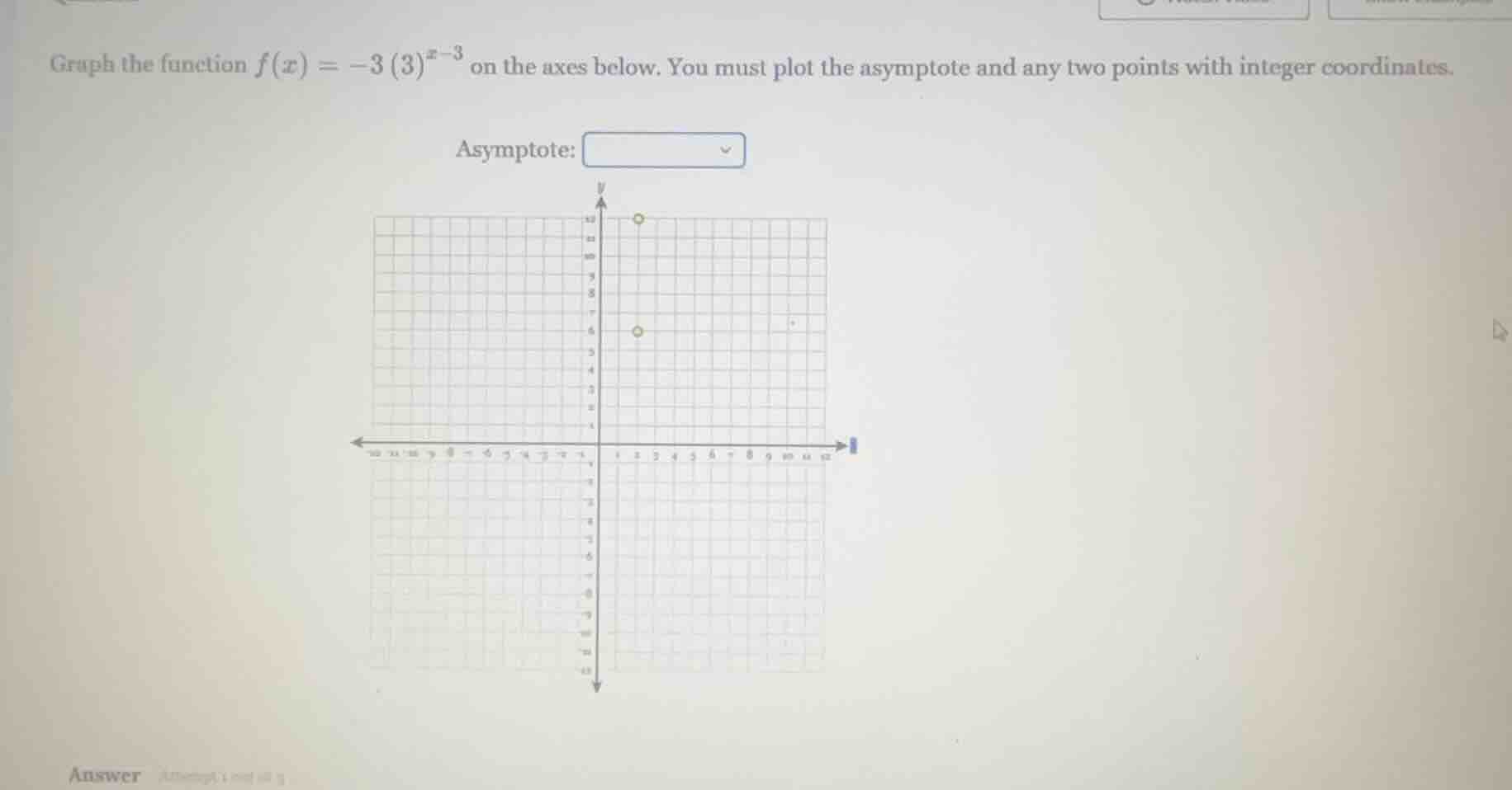 graph the function $f(x) = -3(3)^{x - 3}$ on the axes below. you must p…
