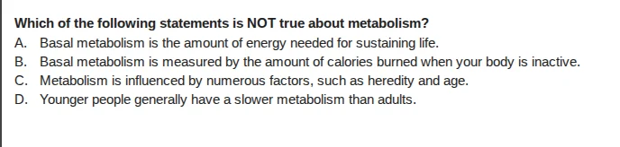 which of the following statements is not true about metabolism? a. basa…