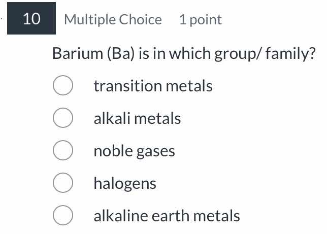 10 multiple choice 1 point barium (ba) is in which group/ family? trans…