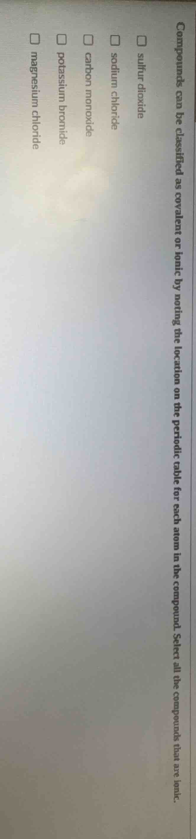 compounds can be classified as covalent or ionic by noting the location…