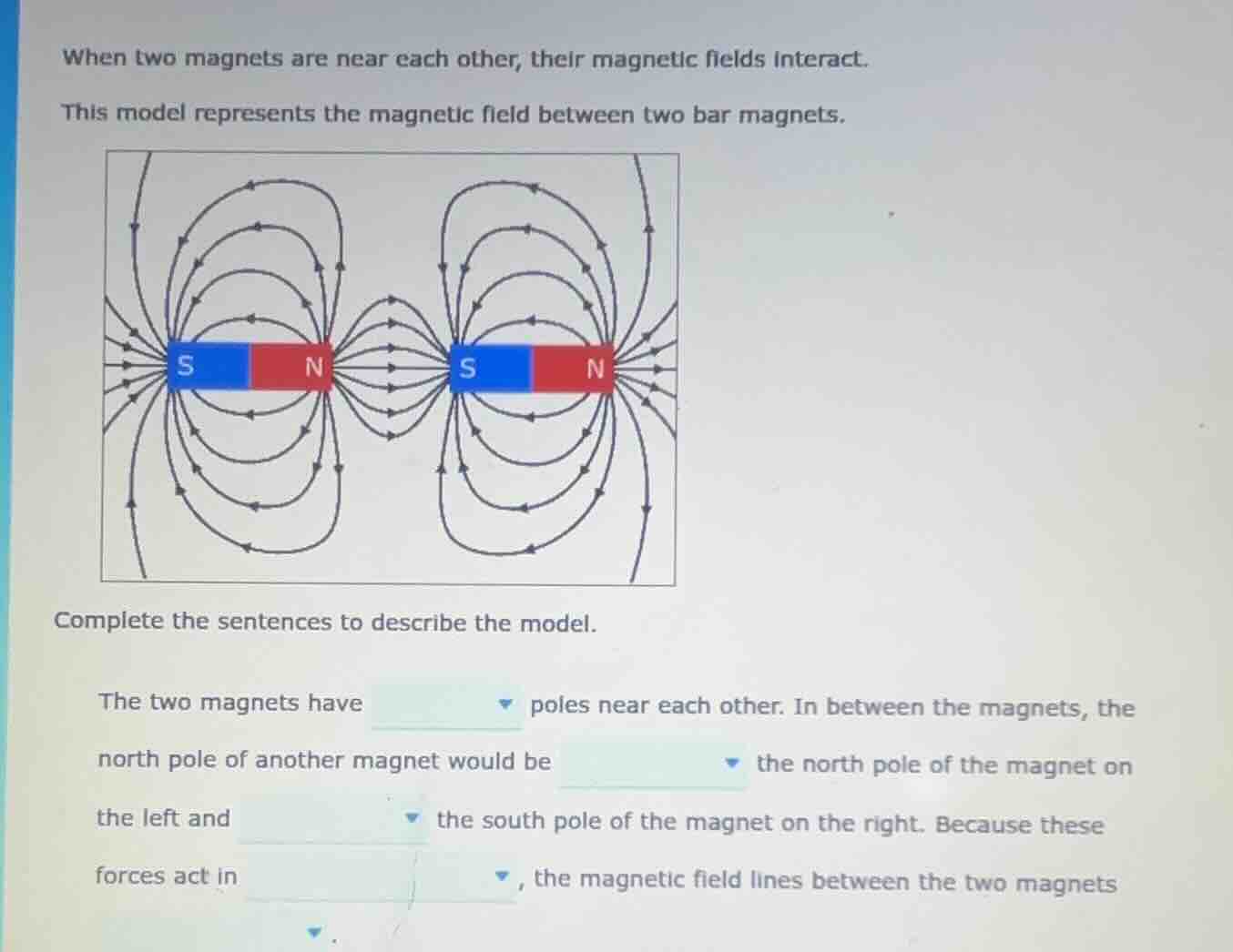 when two magnets are near each other, their magnetic fields interact. t…