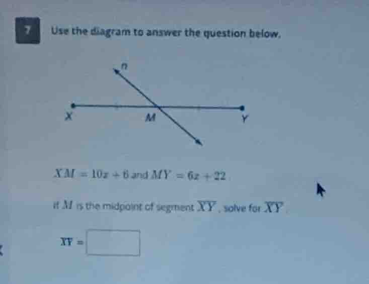 7 use the diagram to answer the question below. xm = 10x + 6 and my = 6…