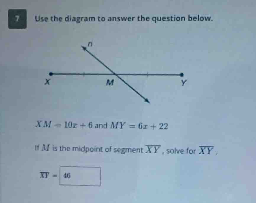 7 use the diagram to answer the question below. xm = 10x + 6 and my = 6…