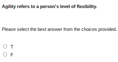 agility refers to a persons level of flexibility. please select the bes…