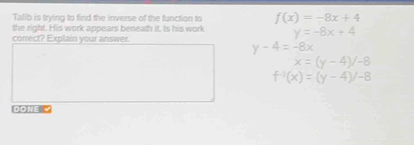 talib is trying to find the inverse of the function to the right. his w…