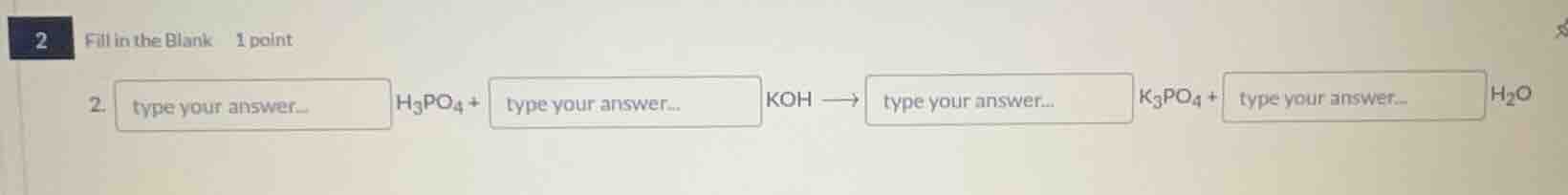 2 fill in the blank 1 point 2. type your answer... h₃po₄ + type your an…