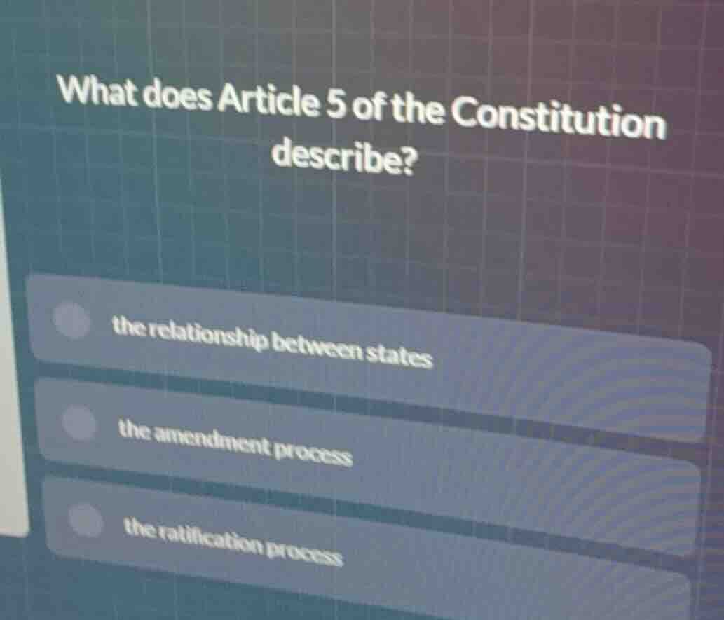 what does article 5 of the constitution describe? the relationship betw…