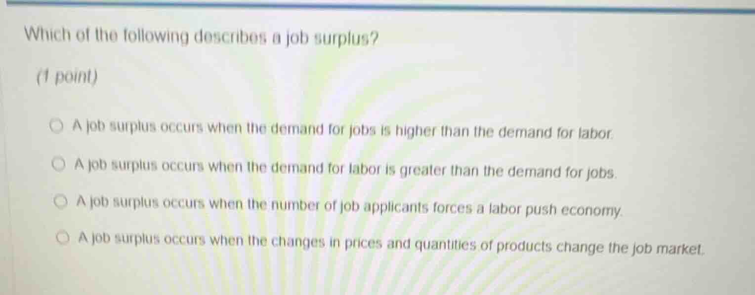 which of the following describes a job surplus? (1 point) a job surplus…