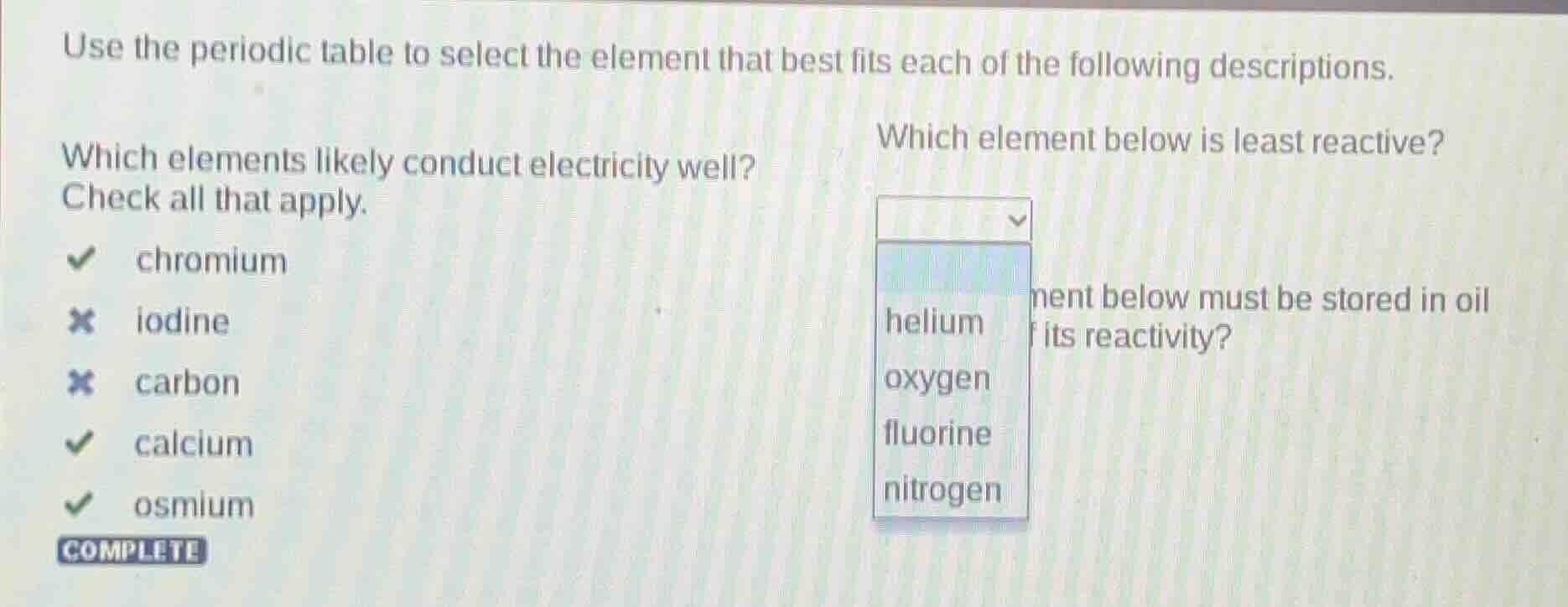use the periodic table to select the element that best fits each of the…