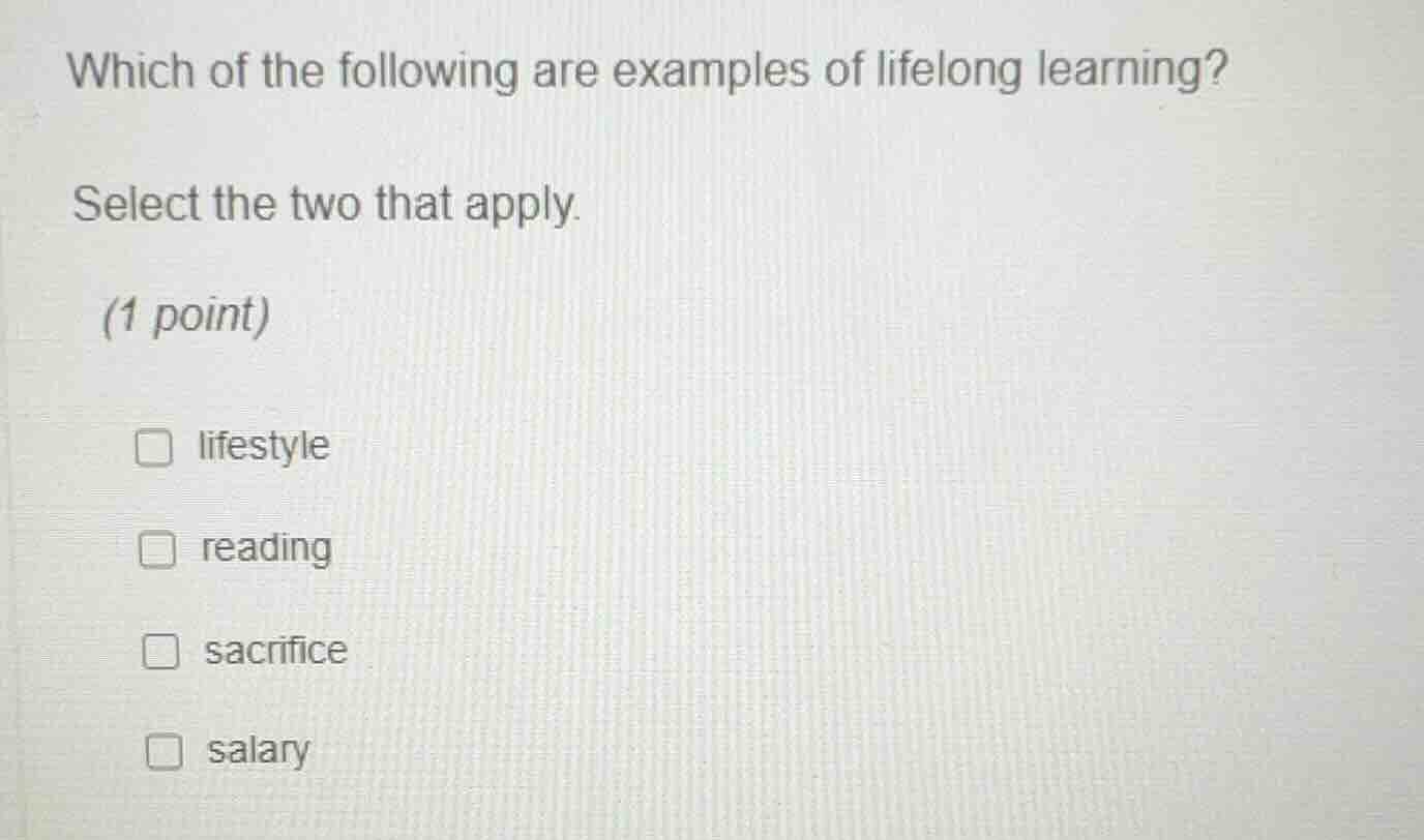 which of the following are examples of lifelong learning? select the tw…