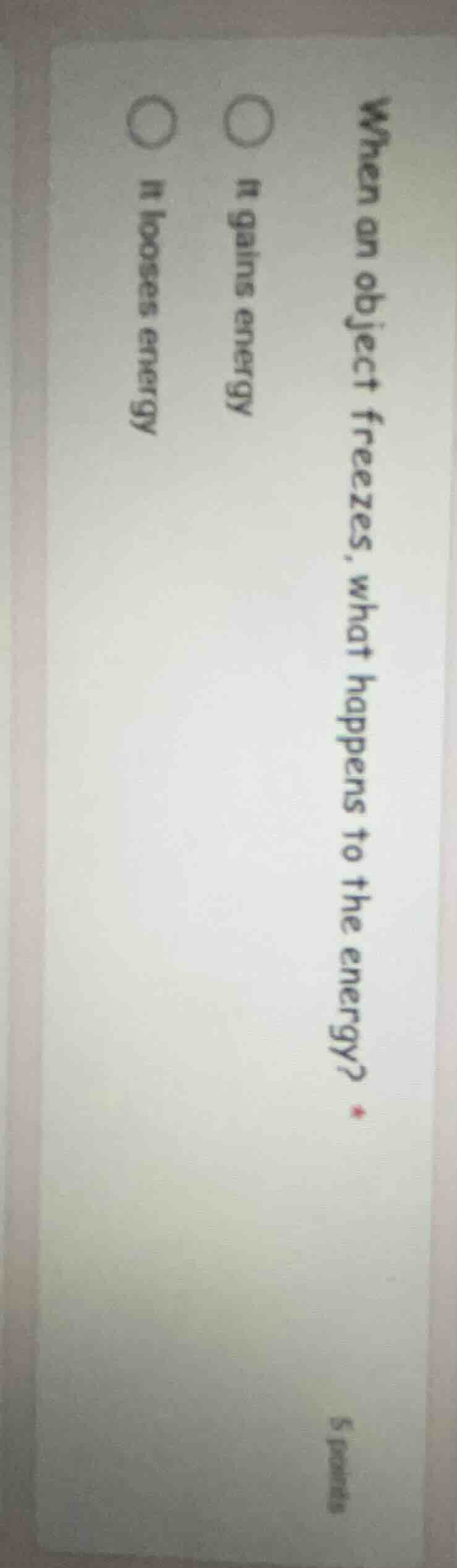 when an object freezes, what happens to the energy? ○ it gains energy ○…