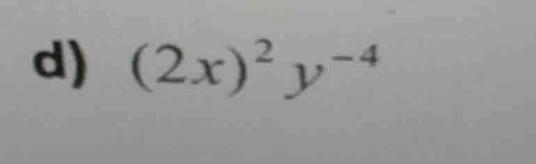 d) (2x)²y⁻⁴
