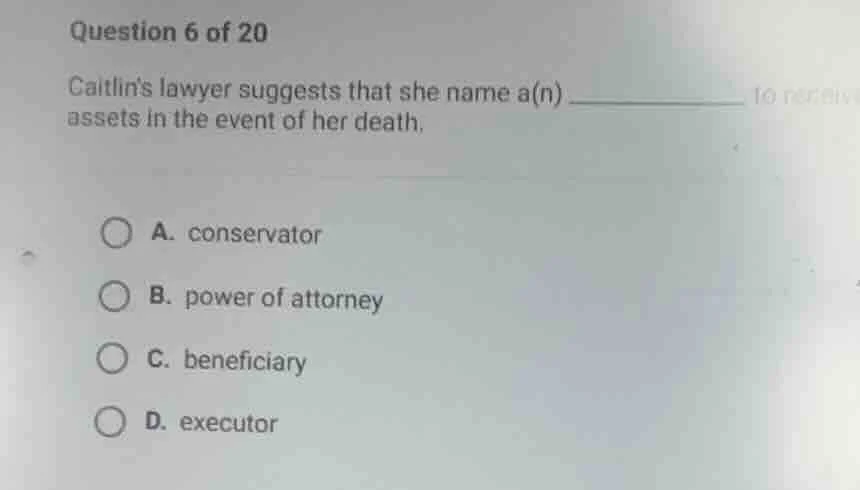 question 6 of 20 caitlins lawyer suggests that she name a(n) ______ to …
