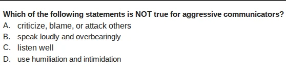 which of the following statements is not true for aggressive communicat…
