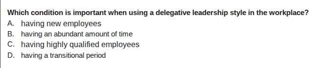 which condition is important when using a delegative leadership style i…