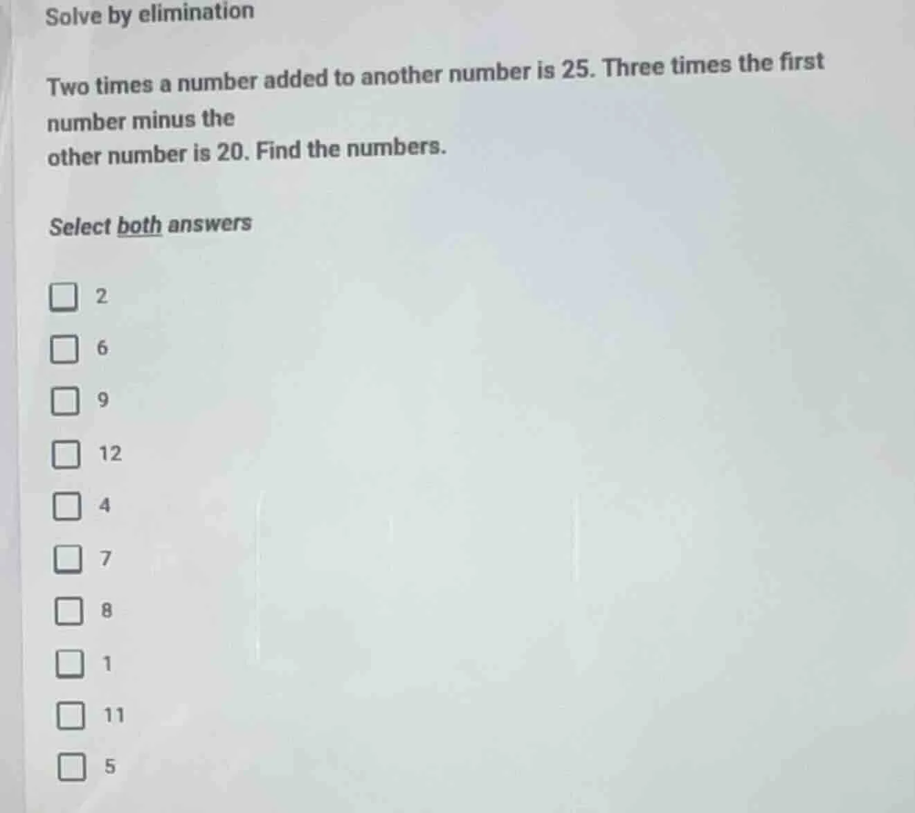 solve by elimination two times a number added to another number is 25. …