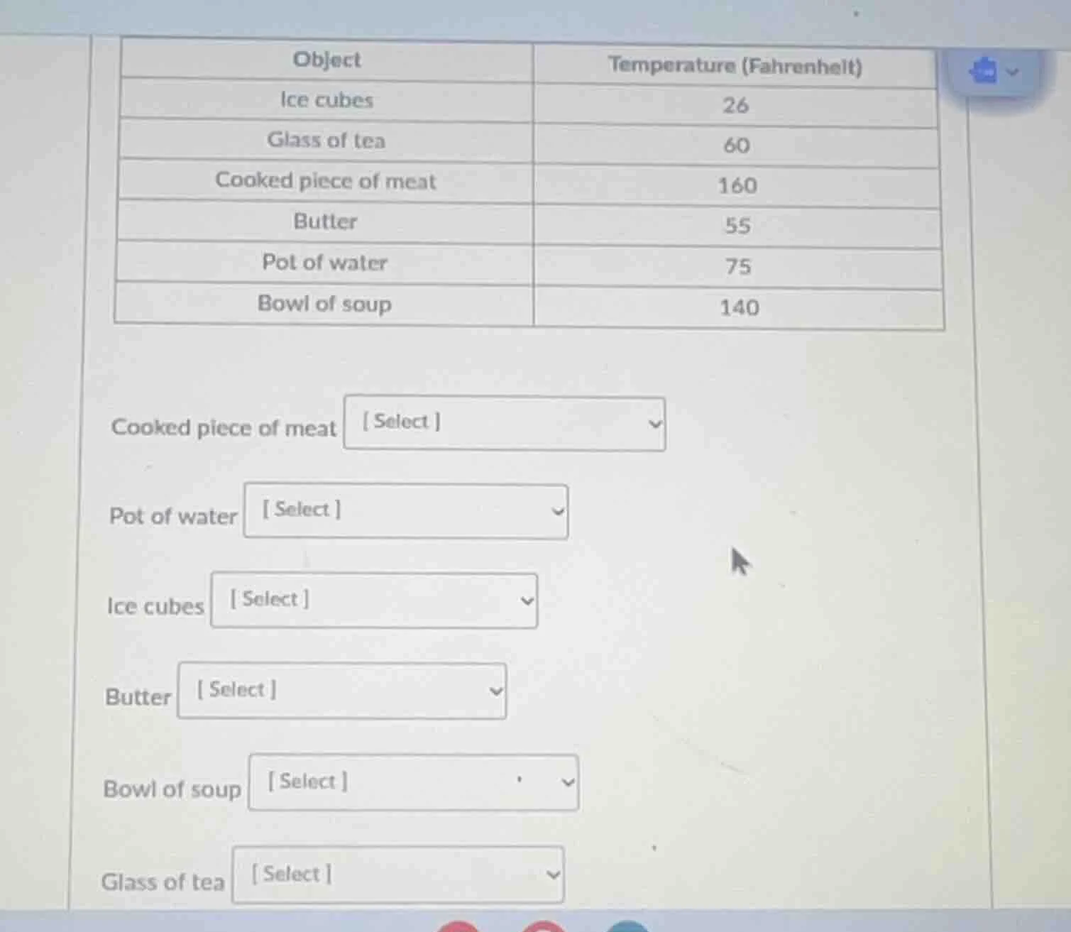 object | temperature (fahrenheit) ice cubes | 26 glass of tea | 60 cook…