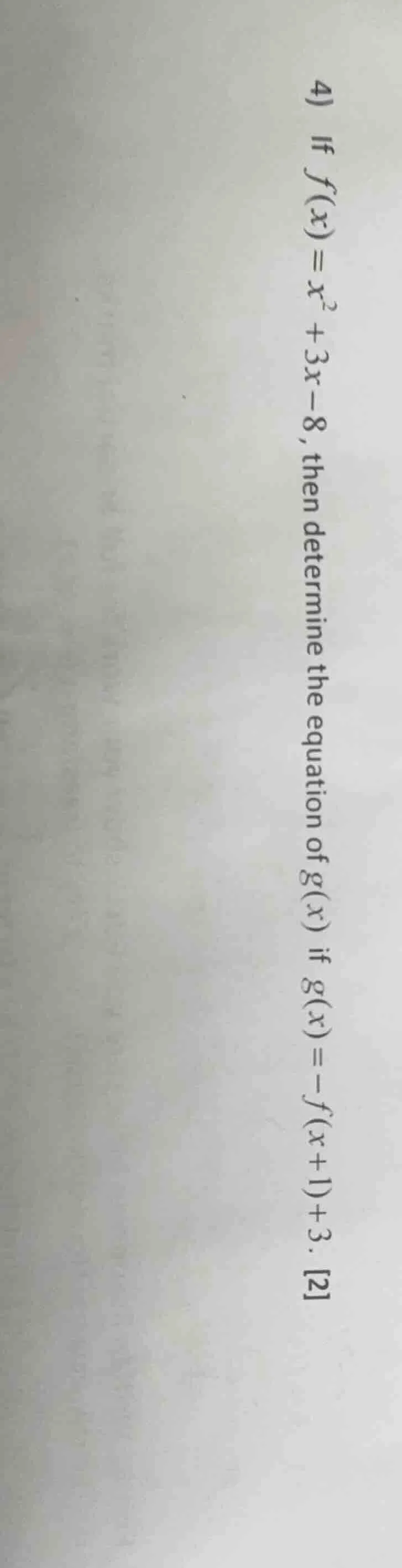 4) if $f(x)=x^2 + 3x - 8$, then determine the equation of $g(x)$ if $g(…