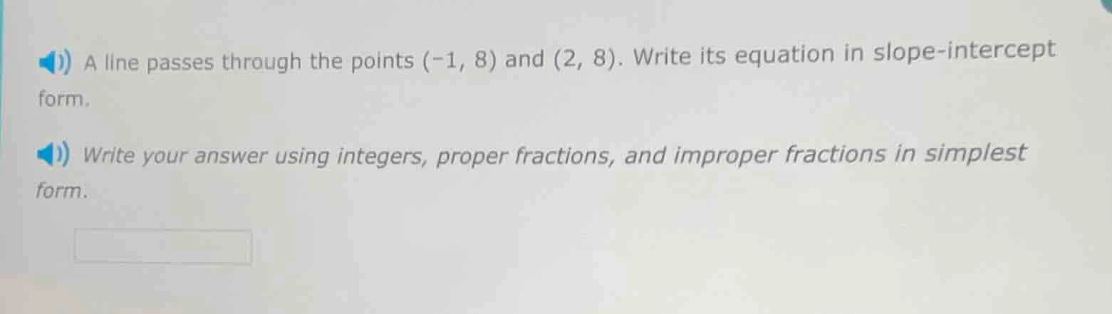 a line passes through the points (-1, 8) and (2, 8). write its equation…