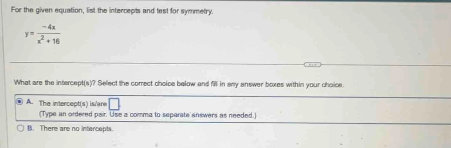 for the given equation, list the intercepts and test for symmetry. $y =…