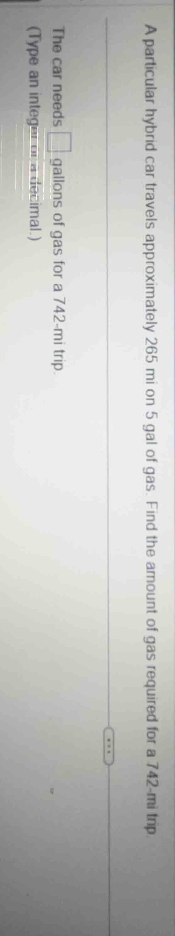 a particular hybrid car travels approximately 265 mi on 5 gal of gas. f…